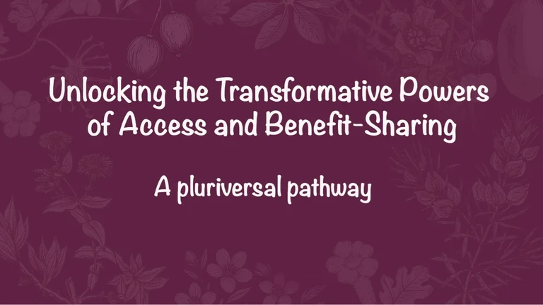 Unlocking the Transformative Powers of Access and Benefit-Sharing: A Pluriversal Pathway