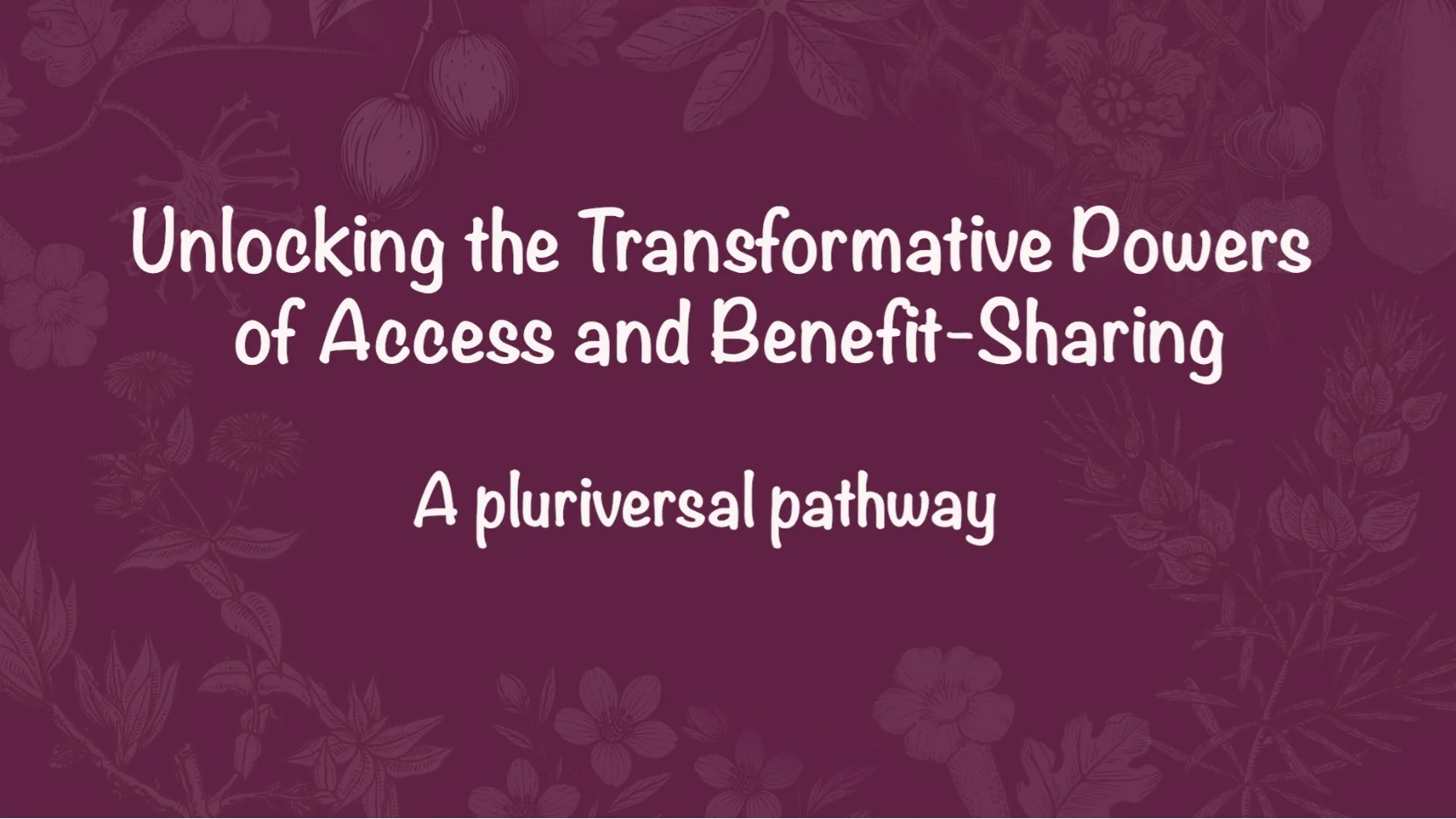 Unlocking the Transformative Powers of Access and Benefit-Sharing: A Pluriversal Pathway